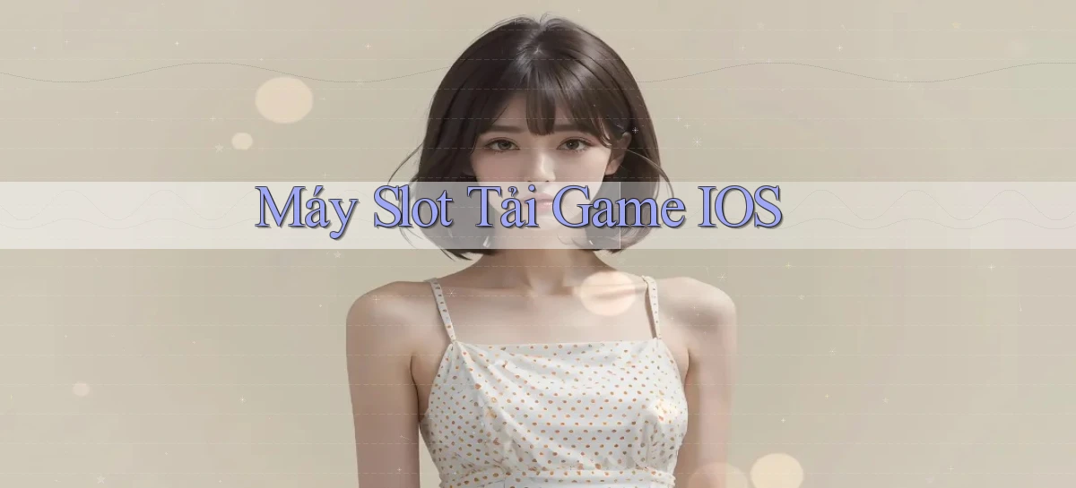 Máy slot Tải game iOS