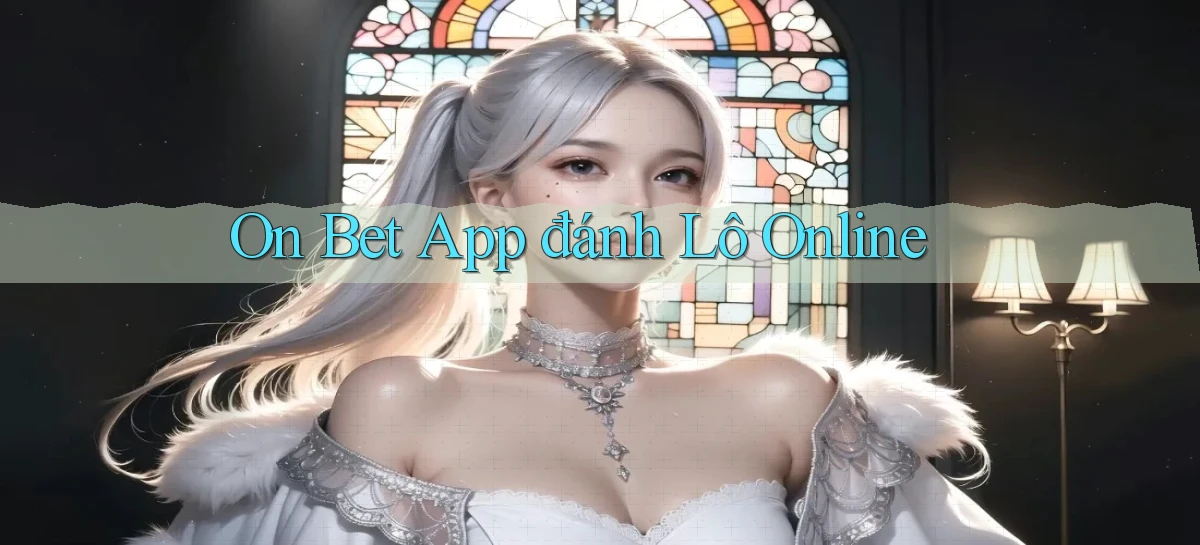 on bet app đánh lô online