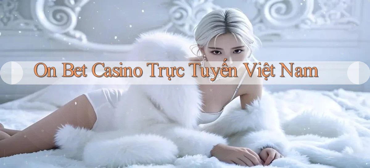 on bet casino trực tuyến việt nam