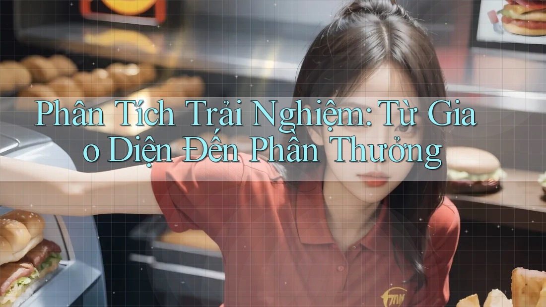 Phân Tích Trải Nghiệm: Từ Giao Diện Đến Phần Thưởng