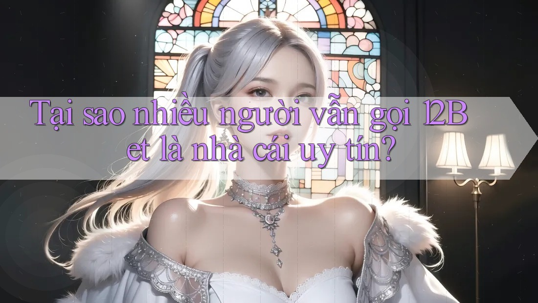 Tại sao nhiều người vẫn gọi 12Bet là nhà cái uy tín? Tại sao nhiều người vẫn gọi 12Bet là nhà cái uy tín?