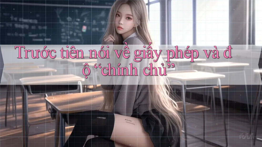 Trước tiên nói về giấy phép và độ “chính chủ”