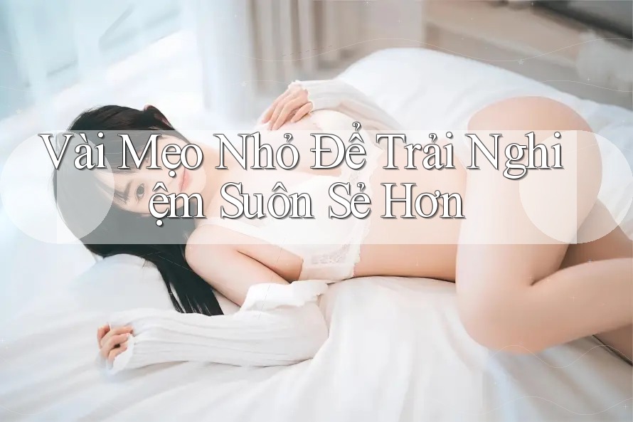 Vài Mẹo Nhỏ Để Trải Nghiệm Suôn Sẻ Hơn Vài Mẹo Nhỏ Để Trải Nghiệm Suôn Sẻ Hơn
