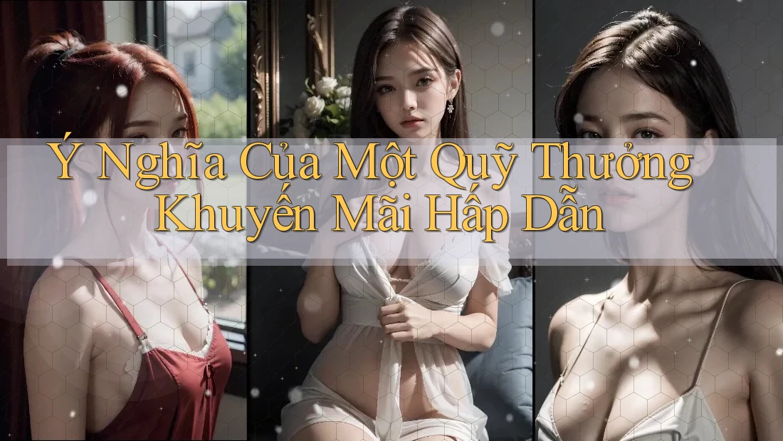 Ý Nghĩa Của Một Quỹ Thưởng Khuyến Mãi Hấp Dẫn